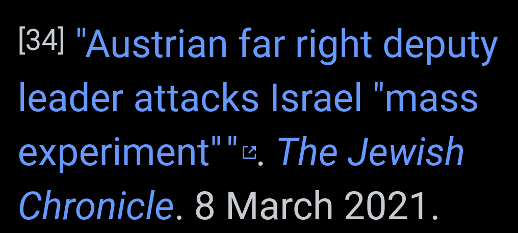 [34] "Austrian far right deputy leader attacks Israel "mass experiment""". The Jewish Chronicle. 8 March 2021.