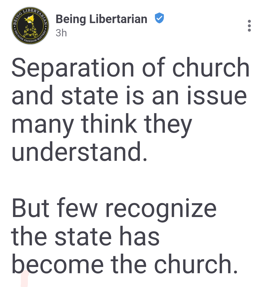 Being Libertarian V 3h Separation of church and state is an issue many think they understand. But few recognize the state has become the church.
